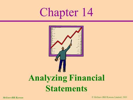 © McGraw-Hill Ryerson Limited, 2003 McGraw-Hill Ryerson Chapter 14 Analyzing Financial Statements.