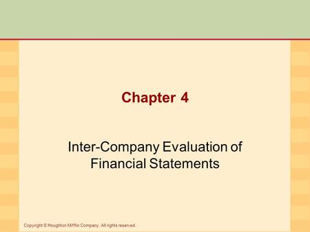 Chapter 4 Inter-Company Evaluation of Financial Statements Copyright © Houghton Mifflin Company. All rights reserved.
