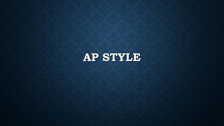 AP STYLE. WHAT IS AP STYLE Commonly accepted journalistic standards for usage, spelling, grammar, and punctuation. Commonly accepted journalistic standards.