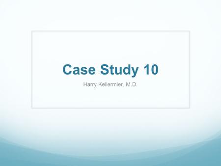 Case Study 10 Harry Kellermier, M.D.. The patient is a 27-year-old female with a history of complex partial seizures starting at age 16. A typical episode.