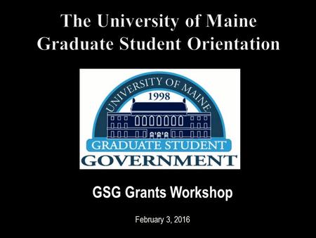 GSG Grants Workshop February 3, 2016. GSG Grants Workshop 2 GSG grants fund graduate students’ research and professional development Graduate students.