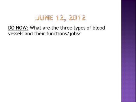 DO NOW: What are the three types of blood vessels and their functions/jobs?