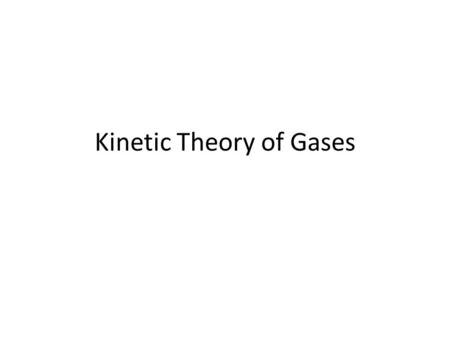 Kinetic Theory of Gases. Ideal Gas Equation PV = n R T (using moles) P V = N k B T (using molecules) – P: pressure (Pa) – V: volume (m 3 ) – N: number.