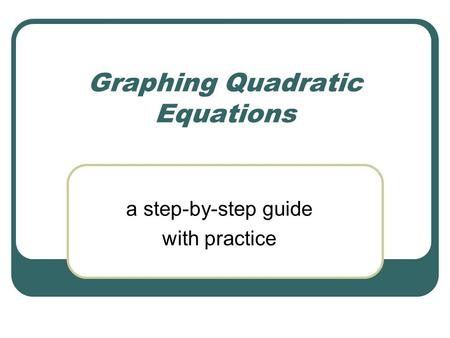 Graphing Quadratic Equations a step-by-step guide with practice.