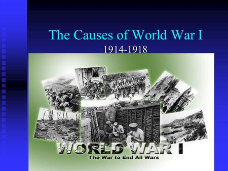 The Causes of World War I 1914-1918 Europe Before World War I.
