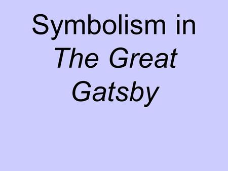 Symbolism in The Great Gatsby. The green light symbolizes hope, dreams, and the future. Gatsby reaches out for the green light. The green light is on.