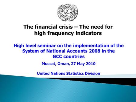 High level seminar on the implementation of the System of National Accounts 2008 in the GCC countries Muscat, Oman, 27 May 2010 United Nations Statistics.