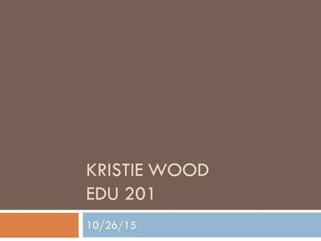 KRISTIE WOOD EDU 201 10/26/15 Birth-Second Grade Teacher  Praxis Core Academic Skills for Educators  Praxis Content Area Test  Hold a bachelor's degree.