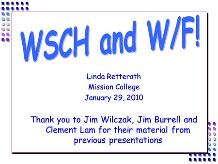 Linda Retterath Mission College January 29, 2010 Thank you to Jim Wilczak, Jim Burrell and Clement Lam for their material from previous presentations.