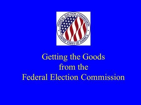 Getting the Goods from the Federal Election Commission.