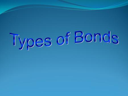 Types of Bonds Notes  Bonds are what hold elements together in a compound  Types of Bonds: Ionic Covalent Metallic.