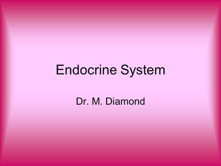 Endocrine System Dr. M. Diamond. Body Control and Messaging Uses chemical messengers (hormones) that are released into the blood Hormones control several.