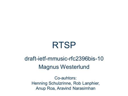 Slide title In CAPITALS 50 pt Slide subtitle 32 pt RTSP draft-ietf-mmusic-rfc2396bis-10 Magnus Westerlund Co-auhtors: Henning Schulzrinne, Rob Lanphier,