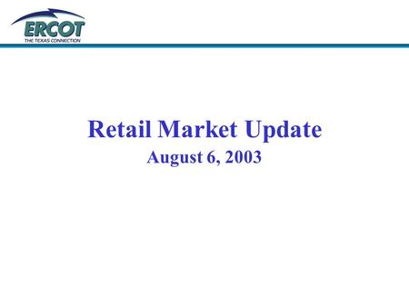 Retail Market Update August 6, 2003. Load Profile Guides In accordance with section §25.131 (e) (3) and PUCT Project 25516, Load Profiling and Load Research.