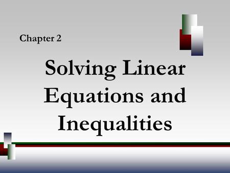 Solving Linear Equations and Inequalities Chapter 2.