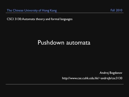 CSCI 3130: Automata theory and formal languages Andrej Bogdanov  The Chinese University of Hong Kong Pushdown.