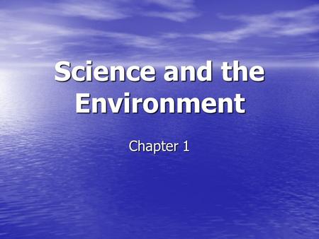 Science and the Environment Chapter 1. Objectives Define environmental science, and compare science with ecology Define environmental science, and compare.