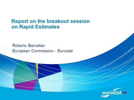 Report on the breakout session on Rapid Estimates Roberto Barcellan European Commission - Eurostat.