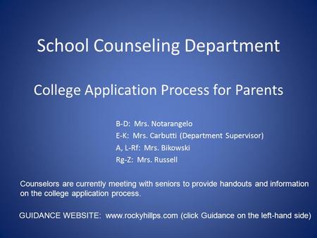 School Counseling Department College Application Process for Parents B-D: Mrs. Notarangelo E-K: Mrs. Carbutti (Department Supervisor) A, L-Rf: Mrs. Bikowski.