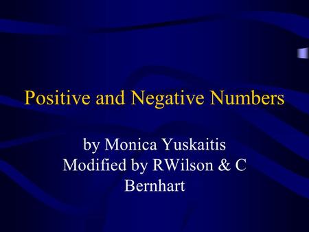 Positive and Negative Numbers by Monica Yuskaitis Modified by RWilson & C Bernhart.