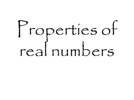 Properties of real numbers. Types of real numbers Whole number Integer Rational Positive numbers in whole amounts Positive and negative numbers in whole.