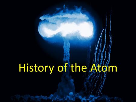 History of the Atom. Democritus (400 BC) Proposed that matter was composed of tiny, invisible particles. Gr. atomos.