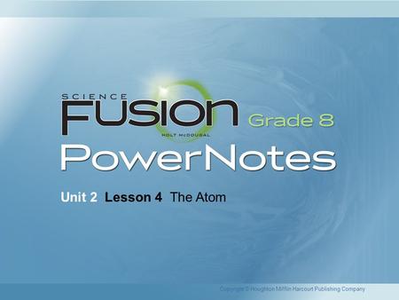 Unit 2 Lesson 4 The Atom Copyright © Houghton Mifflin Harcourt Publishing Company.