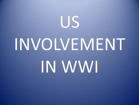 US INVOLVEMENT IN WWI. Causes of American Involvement 1. Unrestricted Submarine Warfare 2. British propaganda 3. Zimmerman Telegraph 4. Russian Revolution.