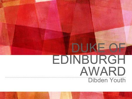 DUKE OF EDINBURGH AWARD Dibden Youth. AWARD SECTIONS Adventurous, caring, sporty, creative… however you might describe yourself, the DofE is for you:
