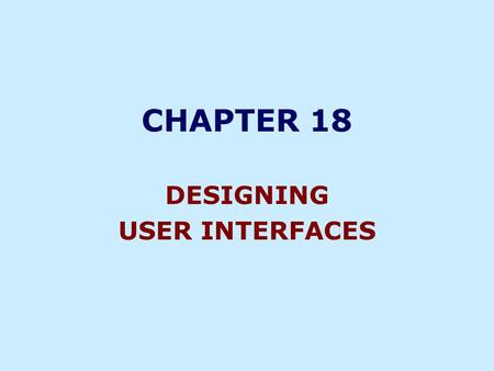 CHAPTER 18 DESIGNING USER INTERFACES.  EFFECTIVENESS  EFFICIENCY  USER CONSIDERATION  PRODUCTIVITY USER INTERFACE OBJECTIVES.