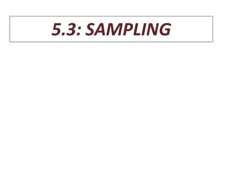 5.3: SAMPLING. Errors in Sampling Sampling Errors- Errors caused by the act of taking a sample. Makes sample results inaccurate. Random Sampling Error.