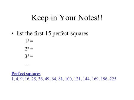 Keep in Your Notes!! list the first 15 perfect squares 1² = 2² = 3² =