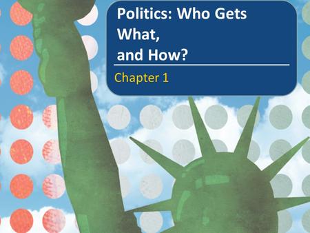 Politics: Who Gets What, and How?