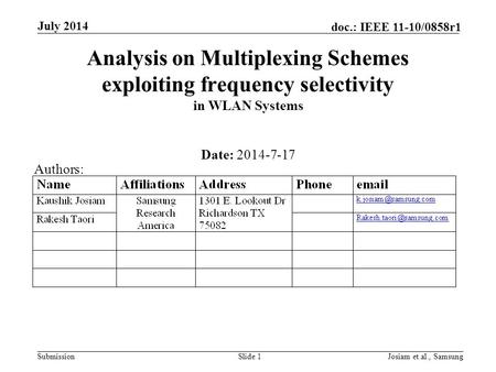 Submission doc.: IEEE 11-10/0858r1 July 2014 Josiam et.al., SamsungSlide 1 Analysis on Multiplexing Schemes exploiting frequency selectivity in WLAN Systems.