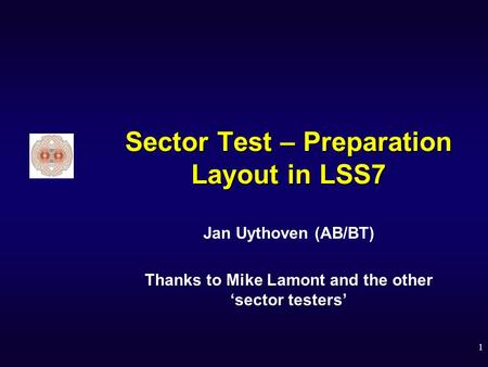 1 Sector Test – Preparation Layout in LSS7 Jan Uythoven (AB/BT) Thanks to Mike Lamont and the other ‘sector testers’