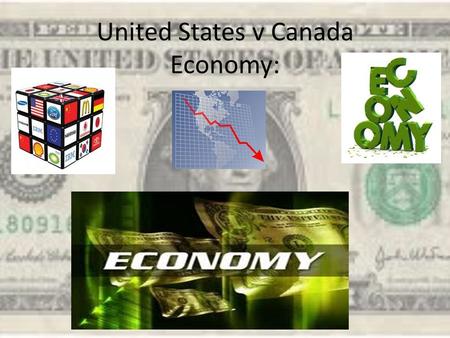 United States v Canada Economy:. What type of Economy do we have? North America has a free enterprise/market economy. The government plays a limited role.