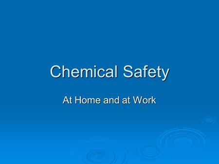 Chemical Safety At Home and at Work.  We use chemicals every day.  List 5 chemicals you use daily/ weekly:  Examples: Bleach/ cleaning productsBleach/