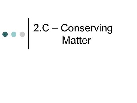2.C – Conserving Matter. When a car’s gas empties, where do the atoms in the gasoline go?