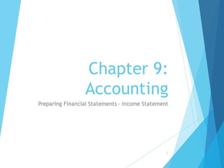 Chapter 9: Accounting Preparing Financial Statements – Income Statement 1.