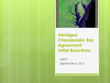 Abridged Chesapeake Bay Agreement: Initial Reactions WRTC September 6, 2013.