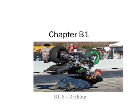 B1.8 - Braking Chapter B1. Factors Affecting Braking Reaction distance is affected most by the person driving the car. Braking distance is affected by.