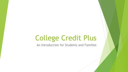 College Credit Plus An Introduction for Students and Families.