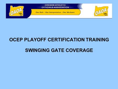 OCEP PLAYOFF CERTIFICATION TRAINING SWINGING GATE COVERAGE.
