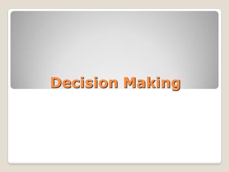 Decision Making. What is Healthy Decision Making? Planned process of choosing between 2 or more options to solve a problem or to set a goal. Allows a.