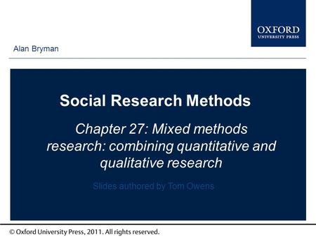Type author names here Social Research Methods Chapter 27: Mixed methods research: combining quantitative and qualitative research Alan Bryman Slides authored.