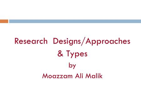 Research Designs/Approaches