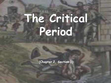 The Critical Period (Chapter 2, Section 3). The Articles of Confederation  Congress debated for 17 months on how to unite the former colonies (now states)