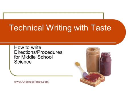 Technical Writing with Taste How to write Directions/Procedures for Middle School Science www.Andreescience.com.