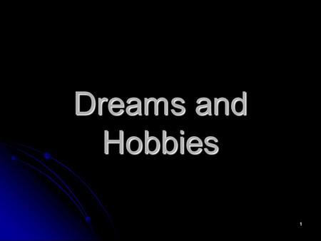 1 Dreams and Hobbies. 2 Dreams The meaning of dreams The meaning of dreams Freud Freud Universal symbols approach Universal symbols approach Individualistic.
