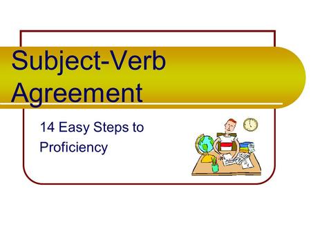 Subject-Verb Agreement 14 Easy Steps to Proficiency.